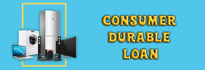 Consumer Durable (CD) Loan